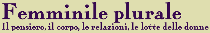 Femminile plurale - Il pensiero, il corpo, le relazioni, lelotte delle donne